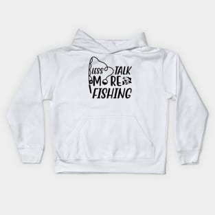 Less Talk More Fishing - Gift For Fishing Lovers, Fisherman - Black And White Simple Font Kids Hoodie